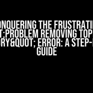 Conquering the Frustrating "Problem Removing Toplevel Directory" Error: A Step-by-Step Guide