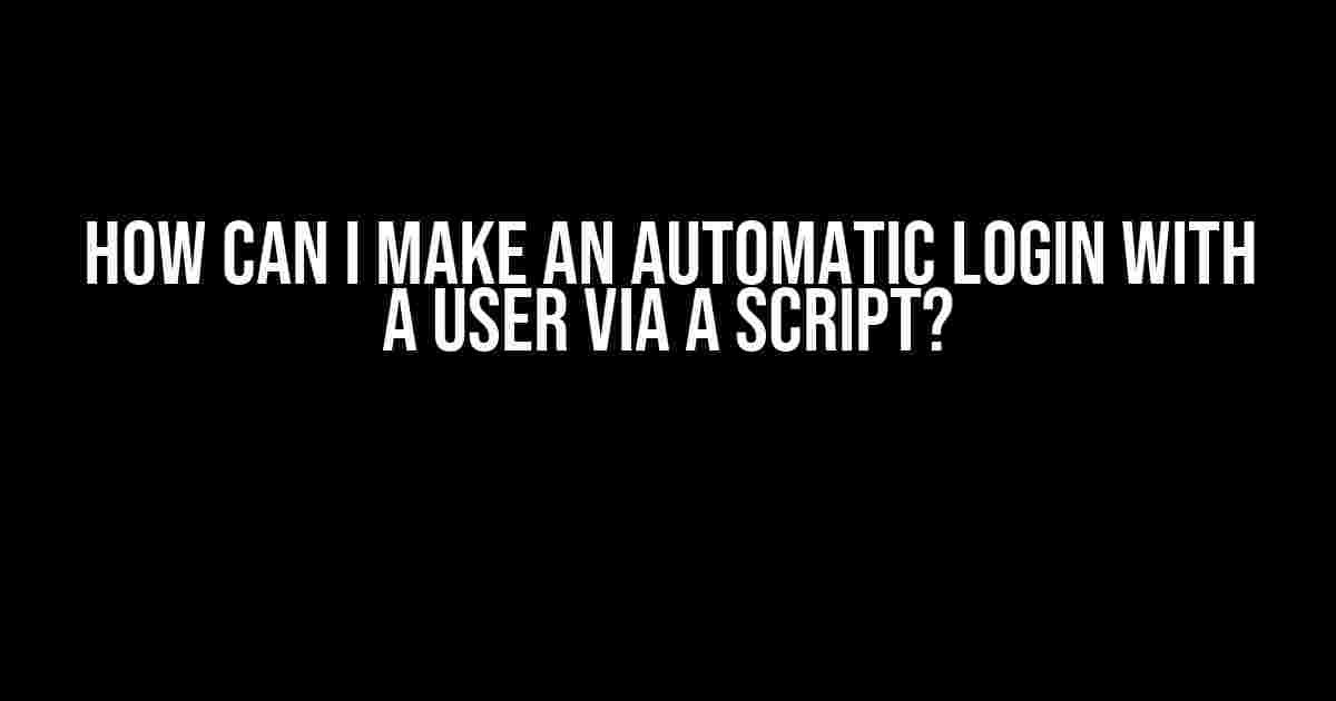 How can I make an automatic login with a user via a script?