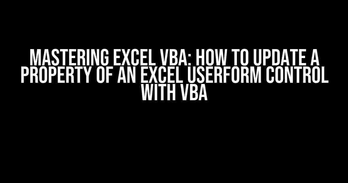 Mastering Excel VBA: How to Update a Property of an Excel UserForm Control with VBA