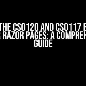 Solving the CS0120 and CS0117 Errors in Blazor Razor Pages: A Comprehensive Guide