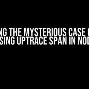 Solving the Mysterious Case of the Missing Uptrace Span in NodeJS