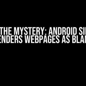 Solving the Mystery: Android Simulator Renders Webpages as Blank