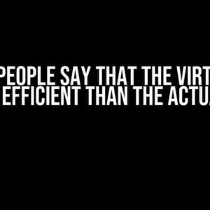 Why do people say that the virtual DOM is more efficient than the actual DOM?